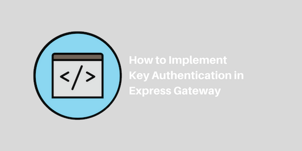 Implementing Key Authentication in Express Gateway